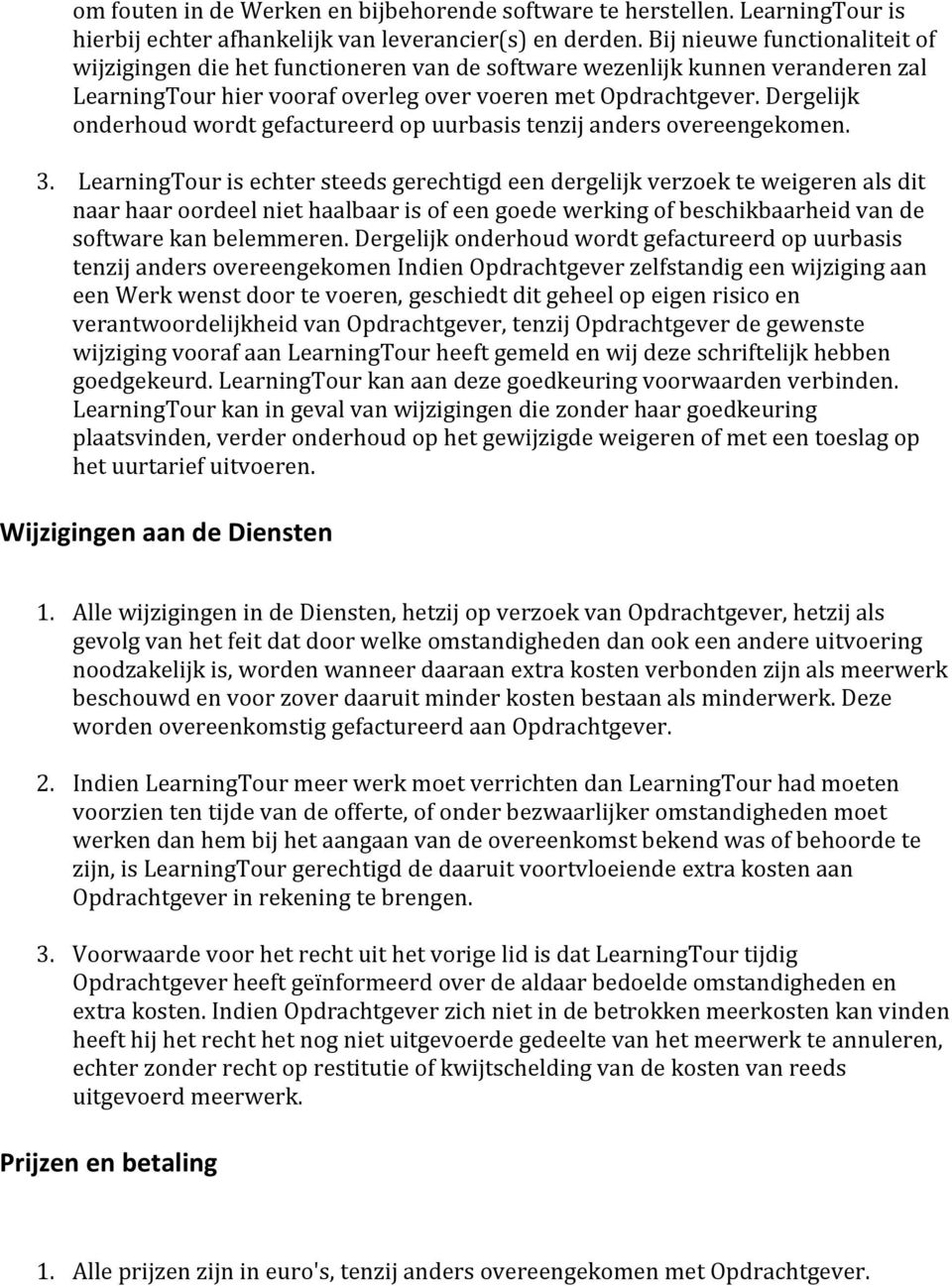 Dergelijk onderhoud wordt gefactureerd op uurbasis tenzij anders overeengekomen. 3.