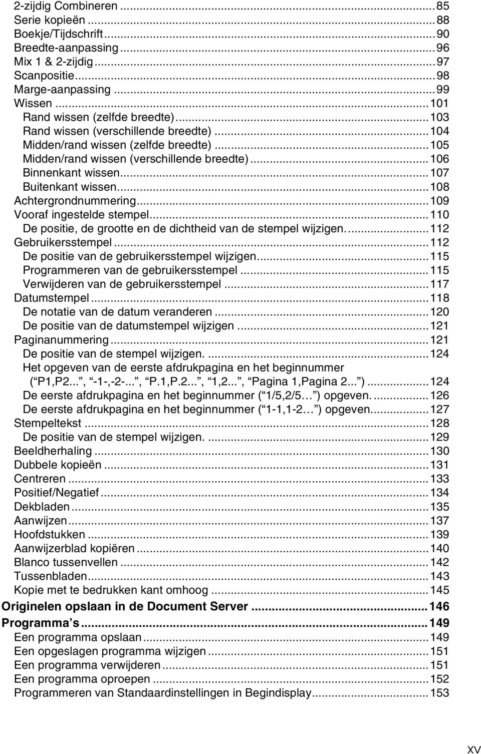 ..108 Achtergrondnummering...109 Vooraf ingestelde stempel...110 De positie, de grootte en de dichtheid van de stempel wijzigen...11 Gebruikersstempel...11 De positie van de gebruikersstempel wijzigen.