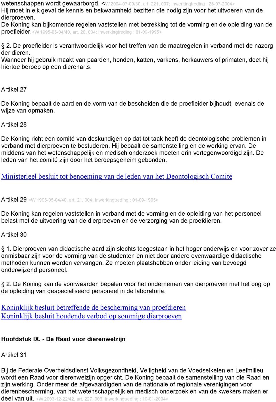 De Koning kan bijkomende regelen vaststellen met betrekking tot de vorming en de opleiding van de proefleider.<w 1995-05-04/40, art. 20, 004; Inwerkingtreding : 01-09-1995> 2.