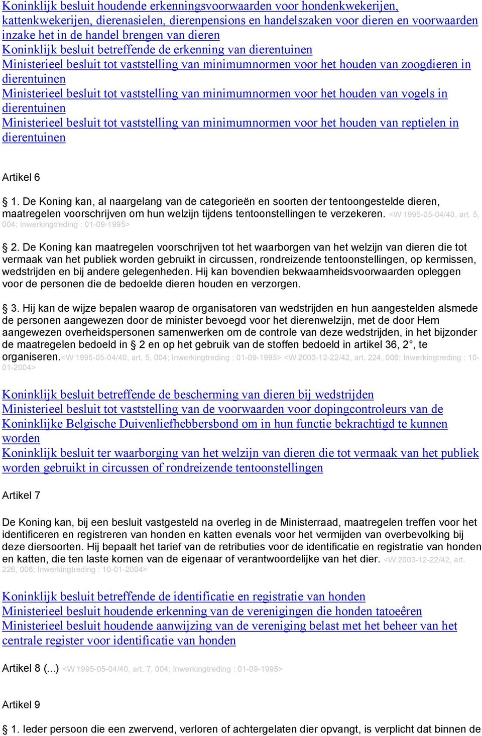 vaststelling van minimumnormen voor het houden van vogels in dierentuinen Ministerieel besluit tot vaststelling van minimumnormen voor het houden van reptielen in dierentuinen Artikel 6 1.