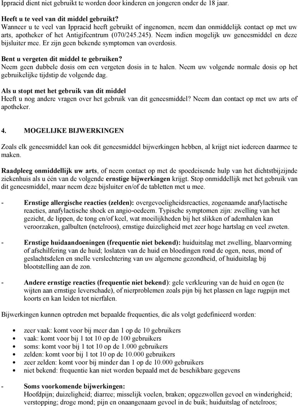 Neem indien mogelijk uw geneesmiddel en deze bijsluiter mee. Er zijn geen bekende symptomen van overdosis. Bent u vergeten dit middel te gebruiken?