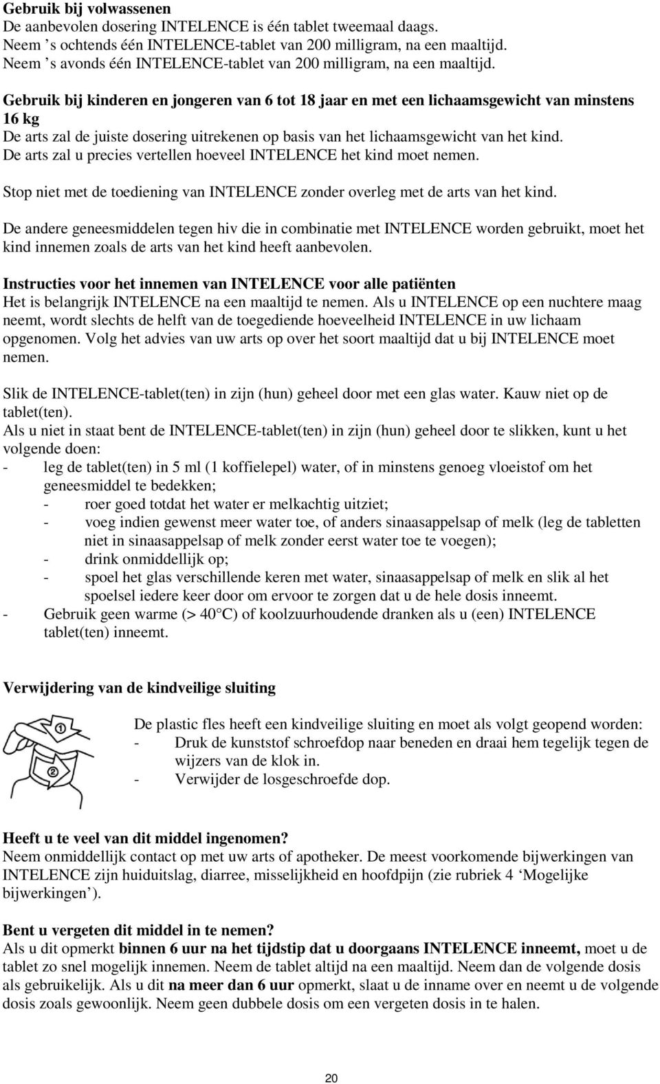 Gebruik bij kinderen en jongeren van 6 tot 18 jaar en met een lichaamsgewicht van minstens 16 kg De arts zal de juiste dosering uitrekenen op basis van het lichaamsgewicht van het kind.