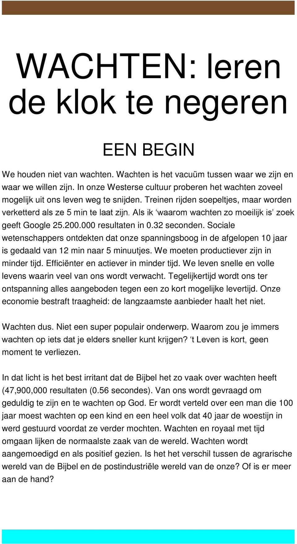 Als ik waarom wachten zo moeilijk is zoek geeft Google 25.200.000 resultaten in 0.32 seconden.