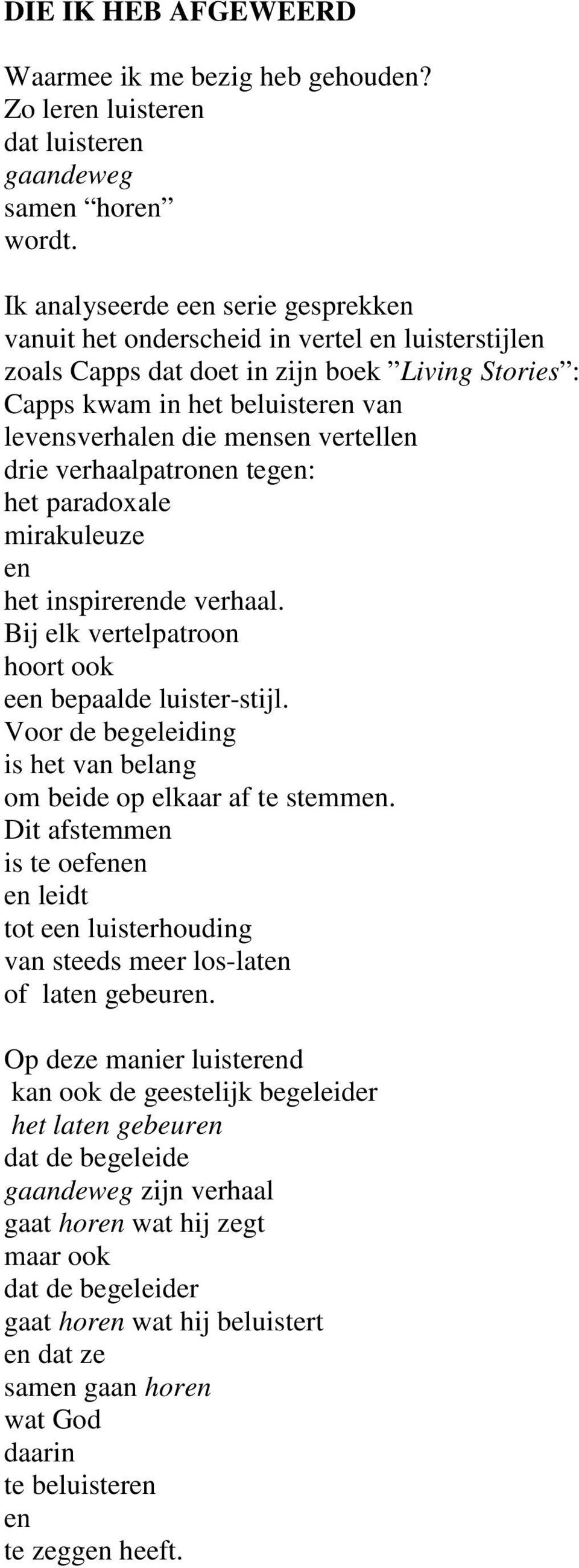 verhaalpatron teg: het paradoxale mirakuleuze het inspirerde verhaal. Bij elk vertelpatroon hoort ook e bepaalde luister-stijl. Voor de begeleiding is het van belang om beide op elkaar af te stemm.