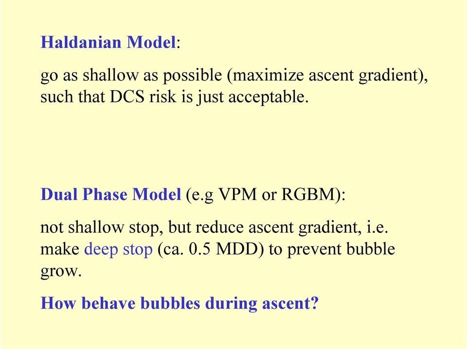 g VPM or RGBM): not shallow stop, but reduce ascent gradient, i.e. make deep stop (ca.