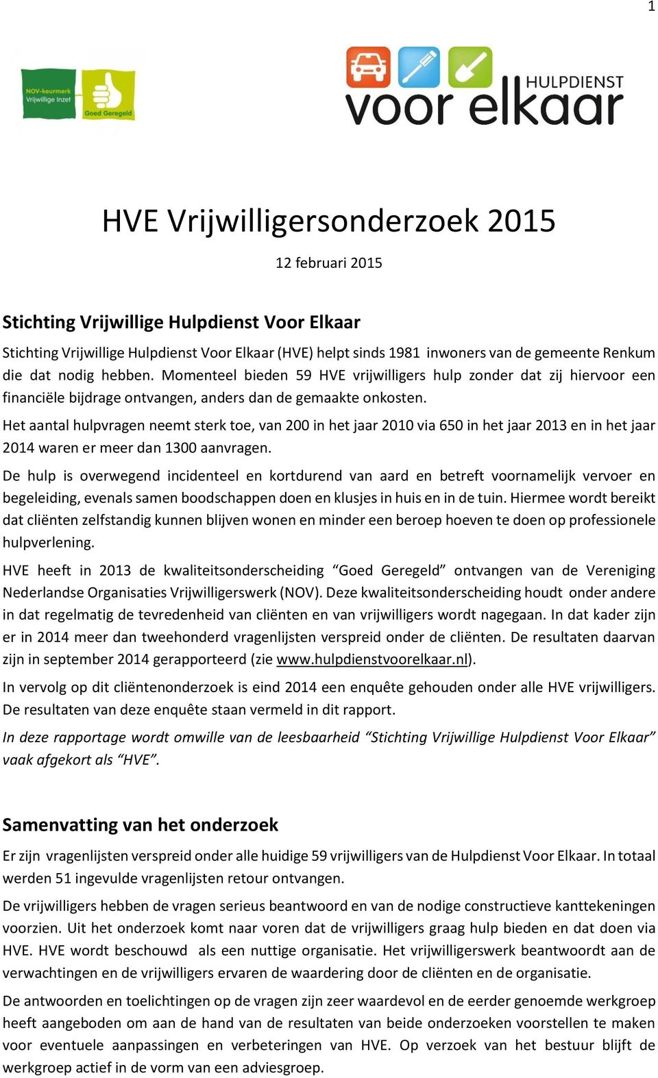 Het aantal hulpvragen neemt sterk toe, van 200 in het jaar 2010 via 650 in het jaar 2013 en in het jaar 2014 waren er meer dan 1300 aanvragen.