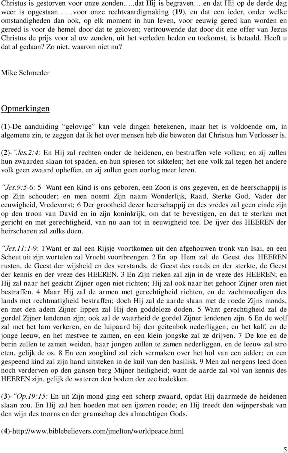 gereed is voor de hemel door dat te geloven; vertrouwende dat door dit ene offer van Jezus Christus de prijs voor al uw zonden, uit het verleden heden en toekomst, is betaald. Heeft u dat al gedaan?