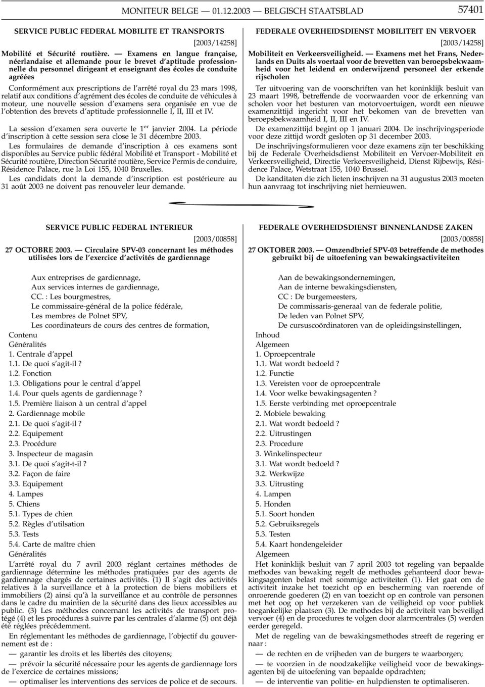 l arrêté royal du 23 mars 1998, relatif aux conditions d agrément des écoles de conduite de véhicules à moteur, une nouvelle session d examens sera organisée en vue de l obtention des brevets d