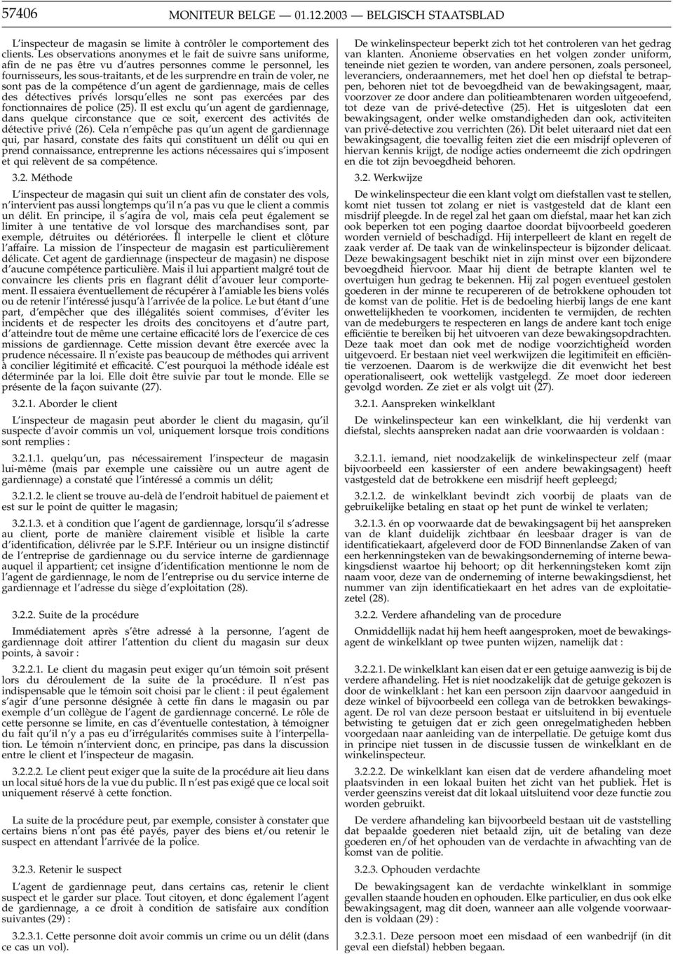 sont pas de la compétence d un agent de gardiennage, mais de celles des détectives privés lorsqu elles ne sont pas exercées par des fonctionnaires de police (25).