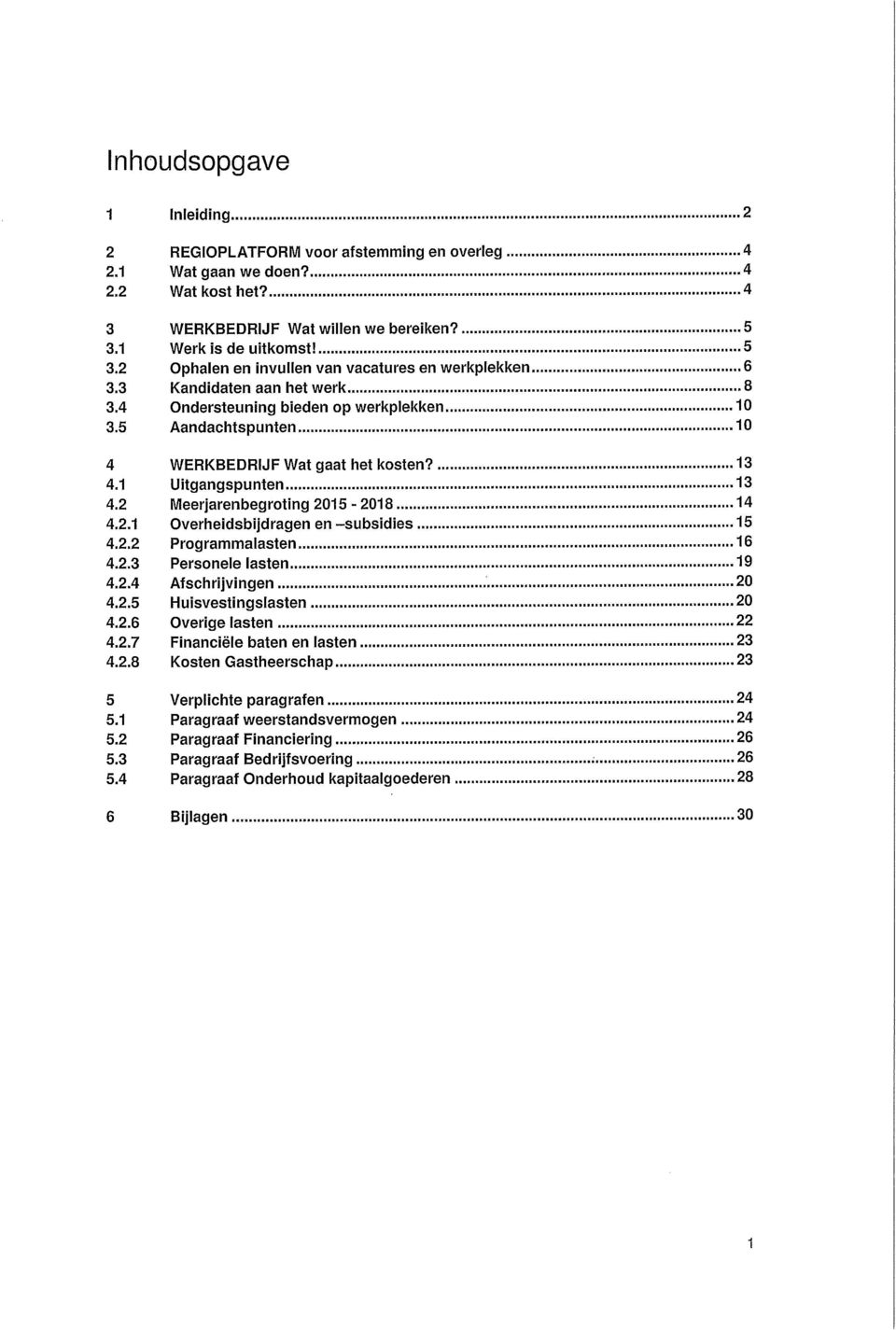 5 Aandachtspunten 10 4 WERKBEDRIJF Wat gaat het kosten? 13 4.1 Uitgangspunten 13 4.2 Wleerjarenbegrotlng 2015-2018 14 4.2.1 Overheidsbijdragen en -subsidies 15 4.2.2 Programmalasten 16 4.2.3 Personele lasten 19 4.