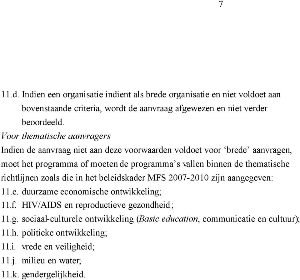 thematische richtlijnen zoals die in het beleidskader MFS 2007-2010 zijn aangegeven: 11.e. duurzame economische ontwikkeling; 11.f.