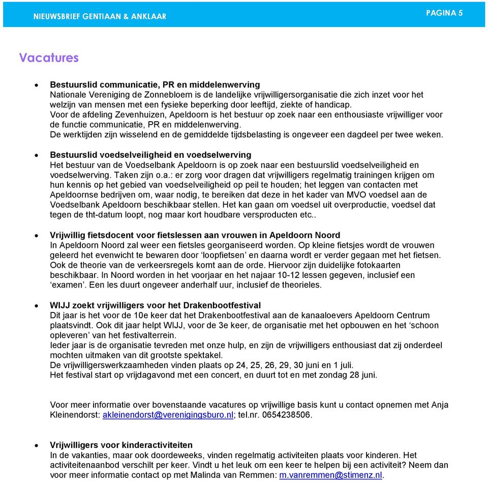 Voor de afdeling Zevenhuizen, Apeldoorn is het bestuur op zoek naar een enthousiaste vrijwilliger voor de functie communicatie, PR en middelenwerving.
