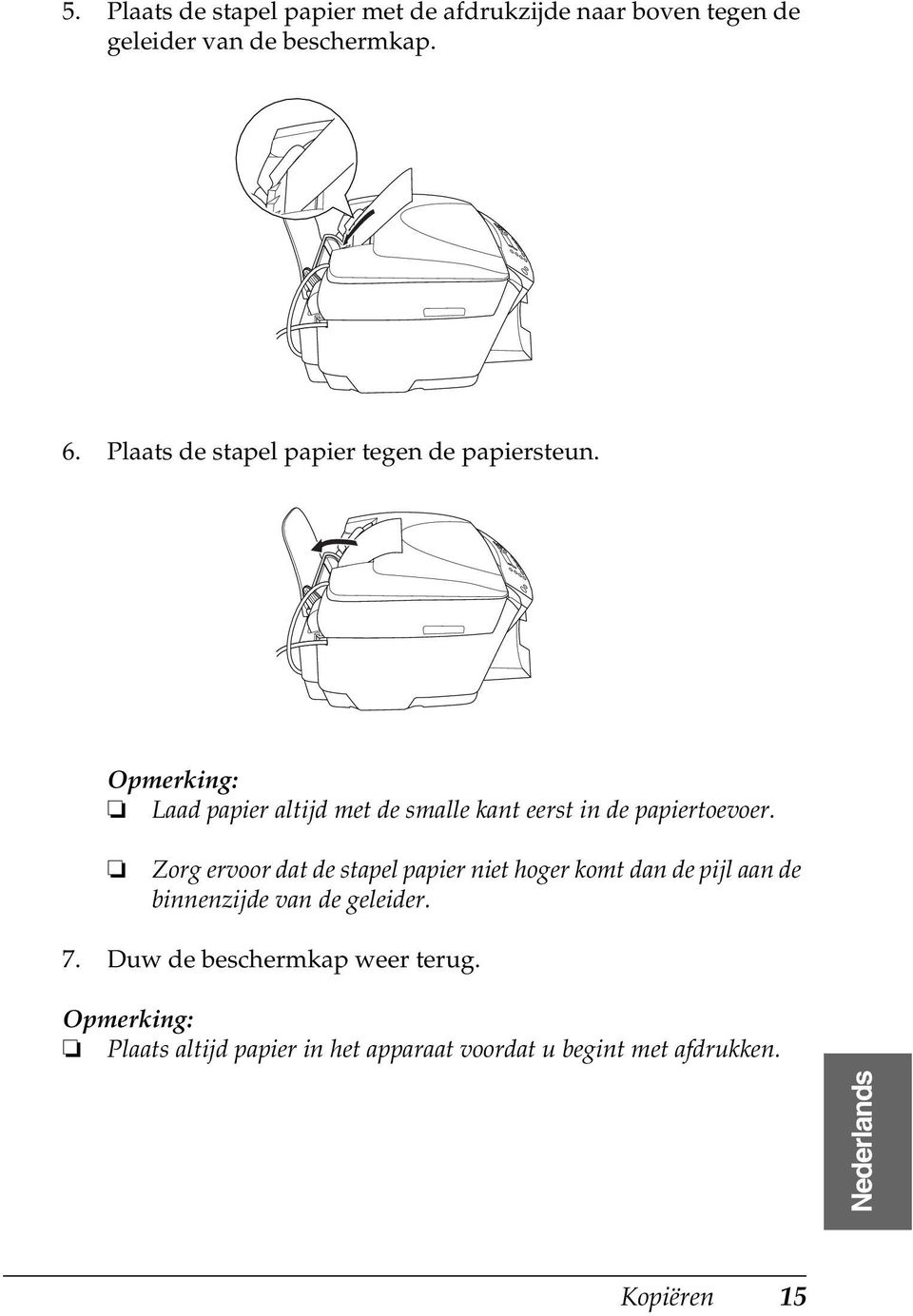 Laad papier altijd met de smalle kant eerst in de papiertoevoer.