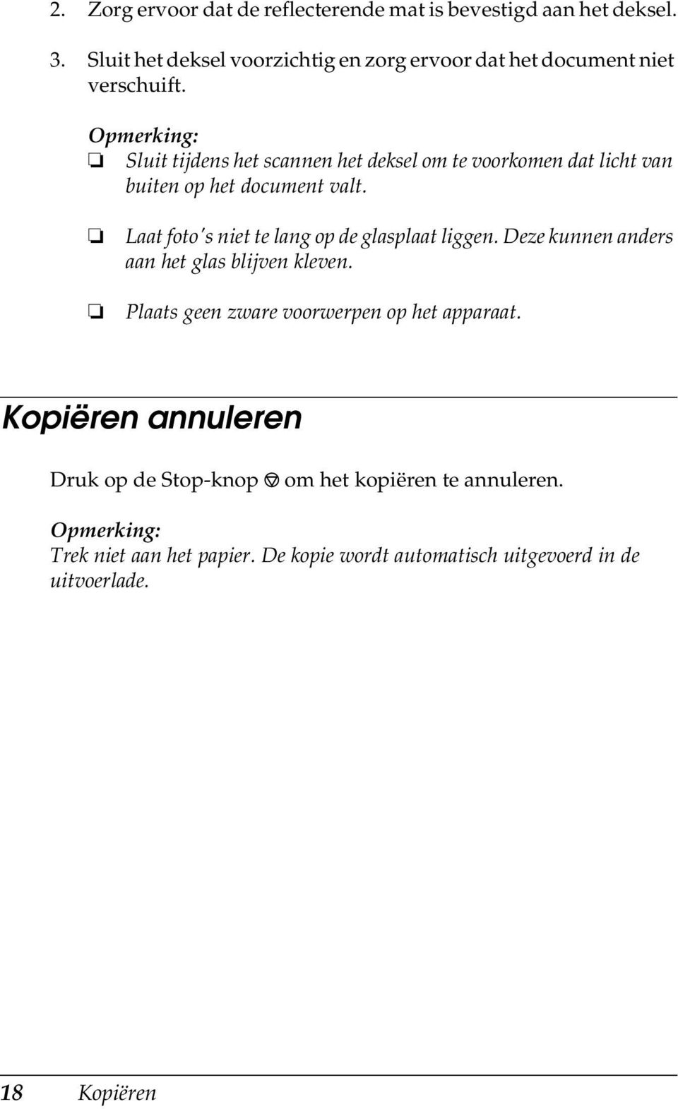 Sluit tijdens het scannen het deksel om te voorkomen dat licht van buiten op het document valt.