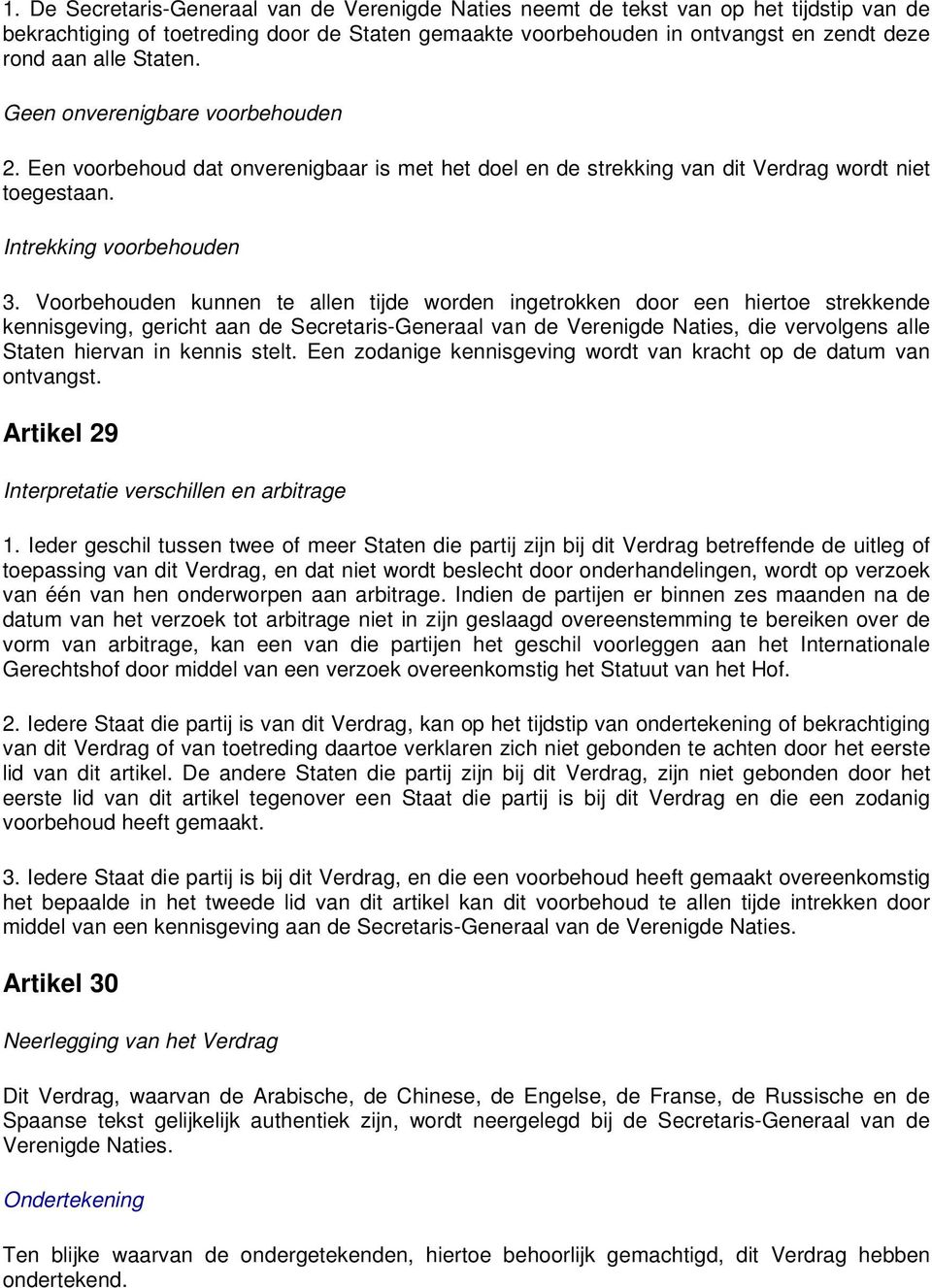 Voorbehouden kunnen te allen tijde worden ingetrokken door een hiertoe strekkende kennisgeving, gericht aan de Secretaris-Generaal van de Verenigde Naties, die vervolgens alle Staten hiervan in