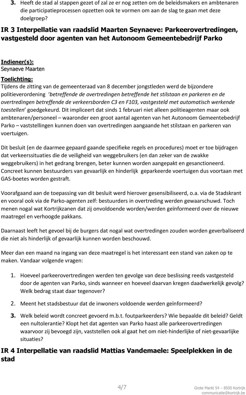 Heeft de stad al stappen gezet of zal ze er nog zetten om de beleidsmakers en ambtenaren die participatieprocessen opzetten ook te vormen om aan de slag te gaan met deze doelgroep?