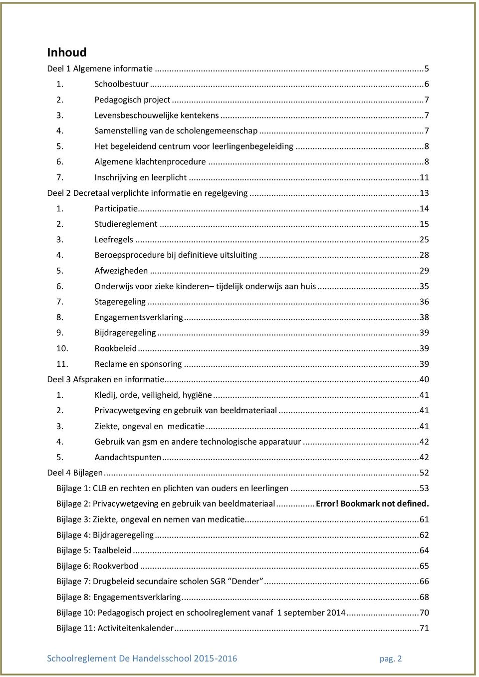 Participatie... 14 2. Studiereglement... 15 3. Leefregels... 25 4. Beroepsprocedure bij definitieve uitsluiting... 28 5. Afwezigheden... 29 6.