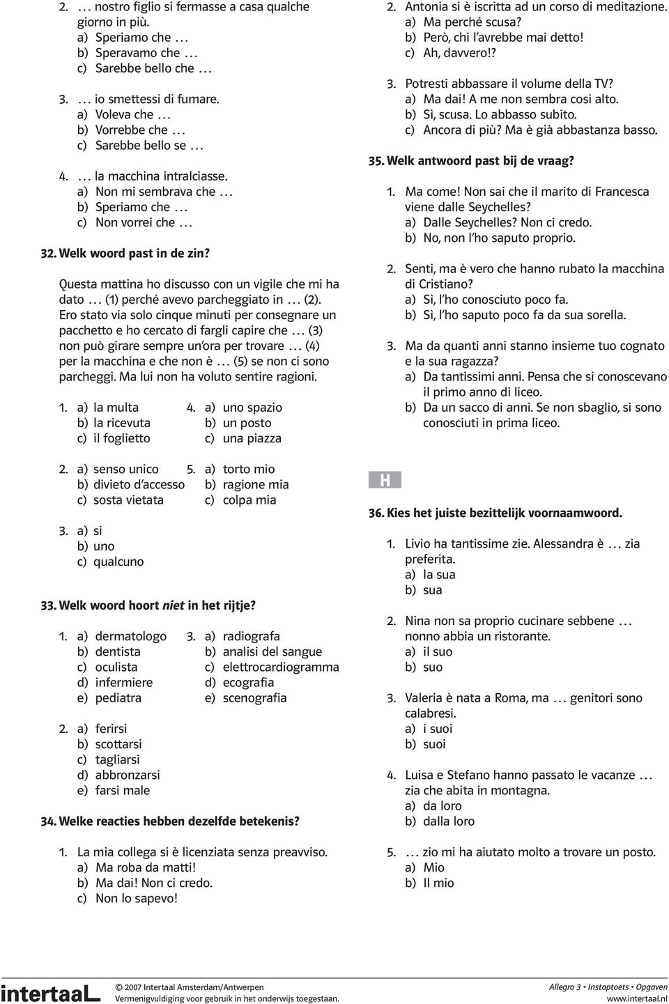 Ero stato via solo cinque minuti per consegnare un pacchetto e ho cercato di fargli capire che (3) non può girare sempre un ora per trovare (4) per la macchina e che non è (5) se non ci sono