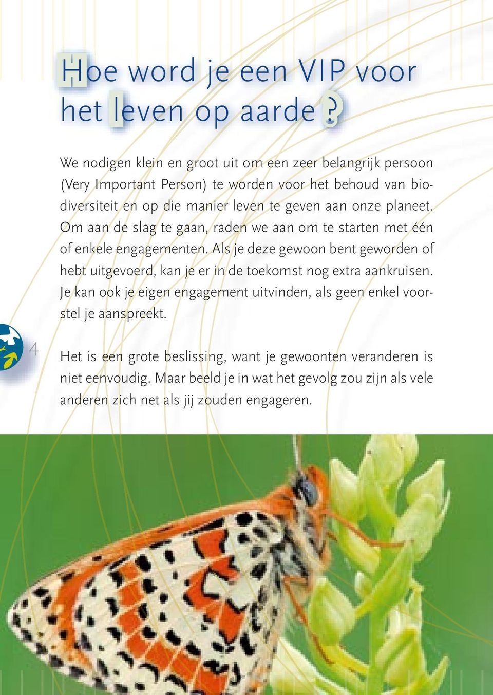 aan onze planeet. Om aan de slag te gaan, raden we aan om te starten met één of enkele engagementen.