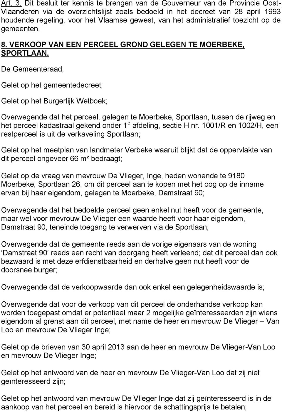 van het administratief toezicht op de gemeenten. 8. VERKOOP VAN EEN PERCEEL GROND GELEGEN TE MOERBEKE, SPORTLAAN.