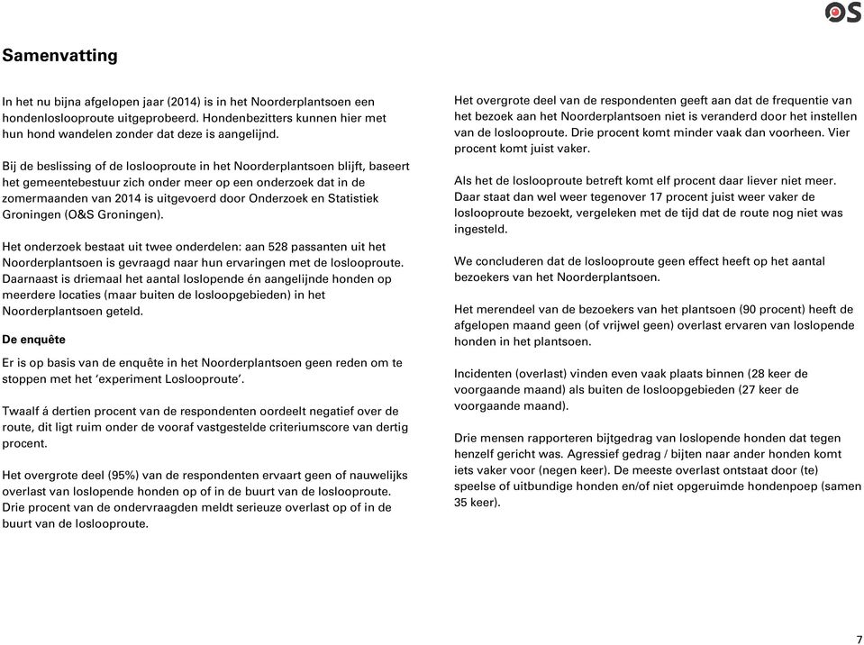(O&S Grningen). Het nderzek bestaat uit twee nderdelen: aan 528 passanten uit het Nrderplantsen is gevraagd naar hun ervaringen met de lslprute.