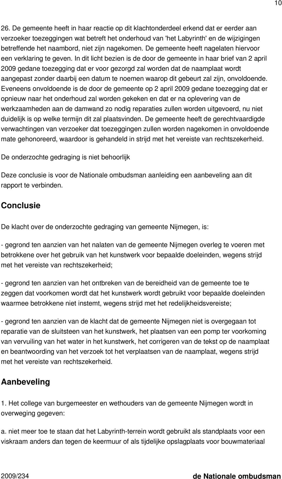 zijn nagekomen. De gemeente heeft nagelaten hiervoor een verklaring te geven.