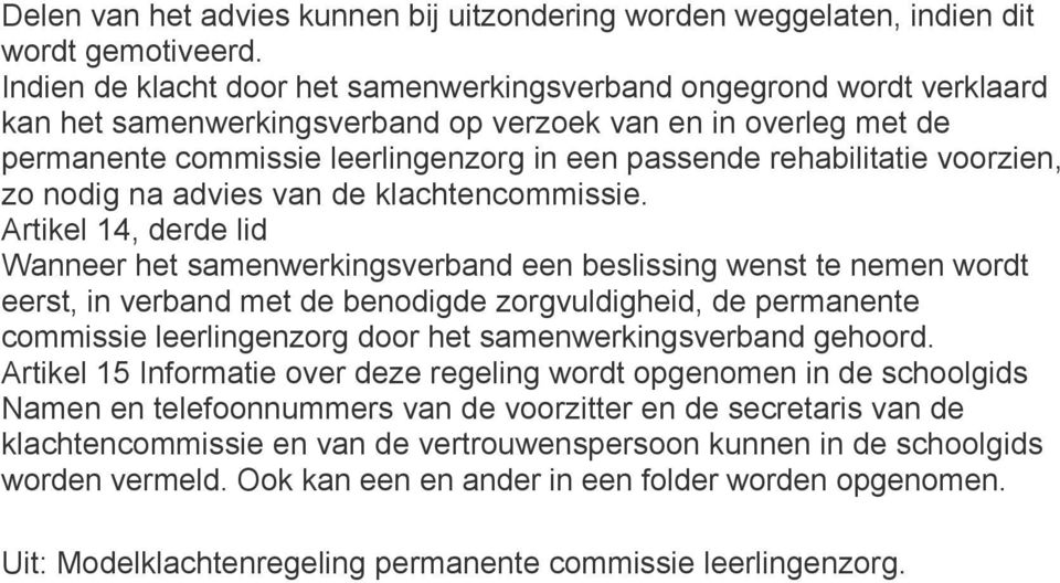 rehabilitatie voorzien, zo nodig na advies van de klachtencommissie.