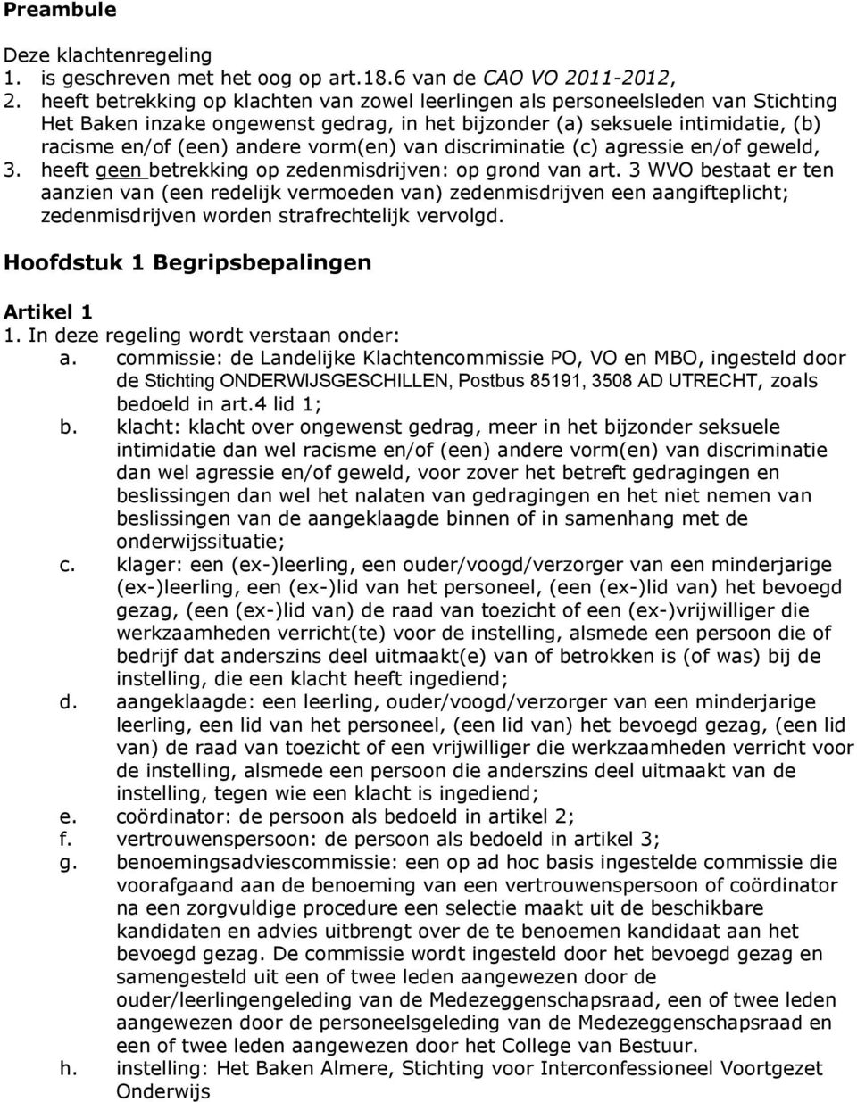 vorm(en) van discriminatie (c) agressie en/of geweld, 3. heeft geen betrekking op zedenmisdrijven: op grond van art.