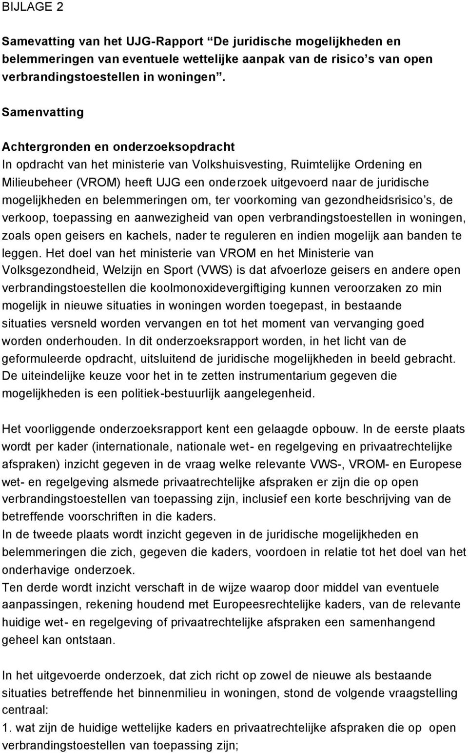 mogelijkheden en belemmeringen om, ter voorkoming van gezondheidsrisico s, de verkoop, toepassing en aanwezigheid van open verbrandingstoestellen in woningen, zoals open geisers en kachels, nader te