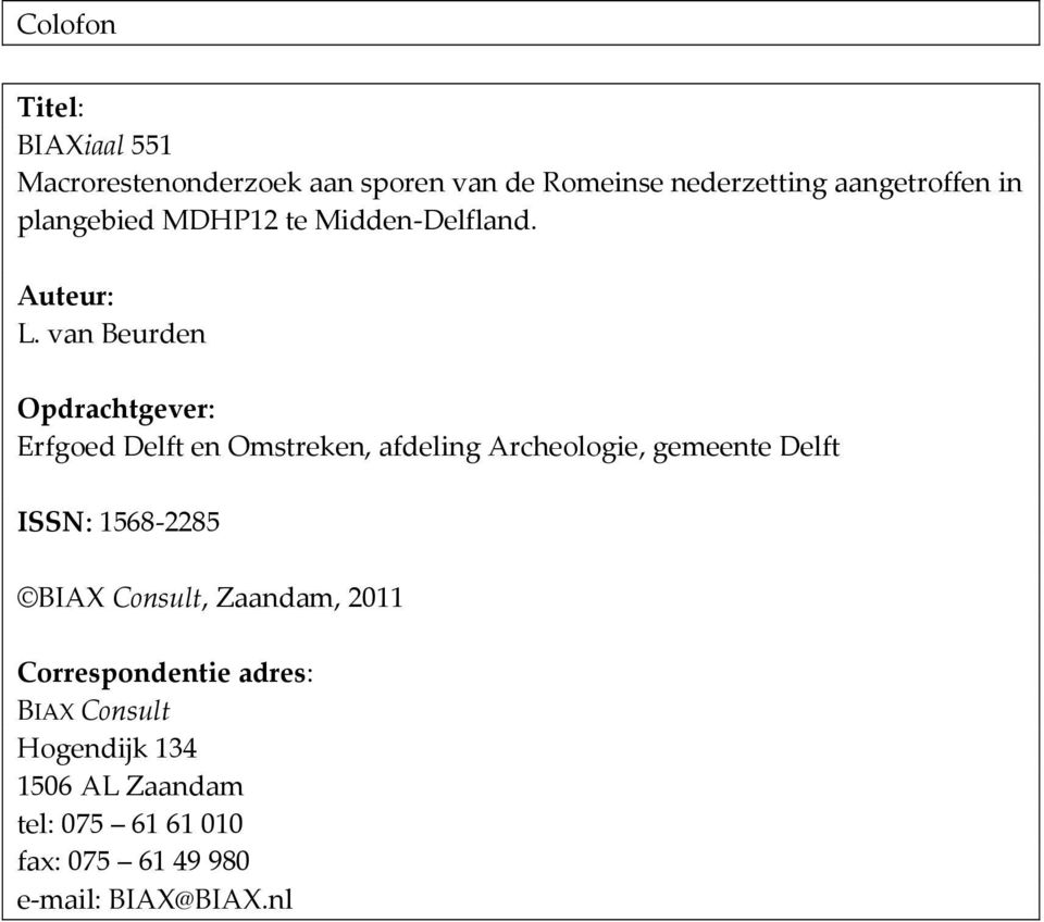 van Beurden Opdrachtgever: Erfgoed Delft en Omstreken, afdeling Archeologie, gemeente Delft ISSN: