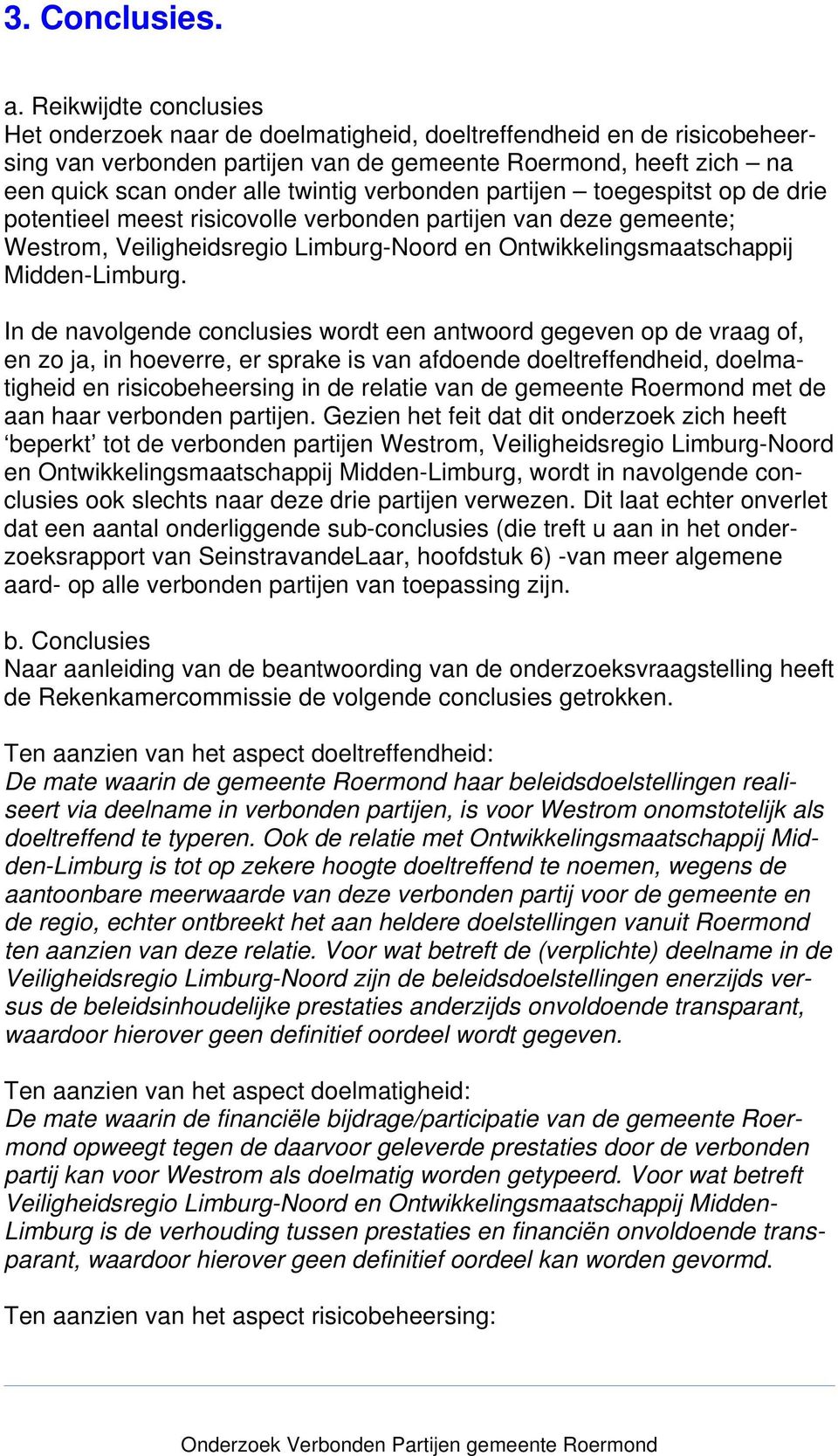 verbonden partijen toegespitst op de drie potentieel meest risicovolle verbonden partijen van deze gemeente; Westrom, Veiligheidsregio Limburg-Noord en Ontwikkelingsmaatschappij Midden-Limburg.