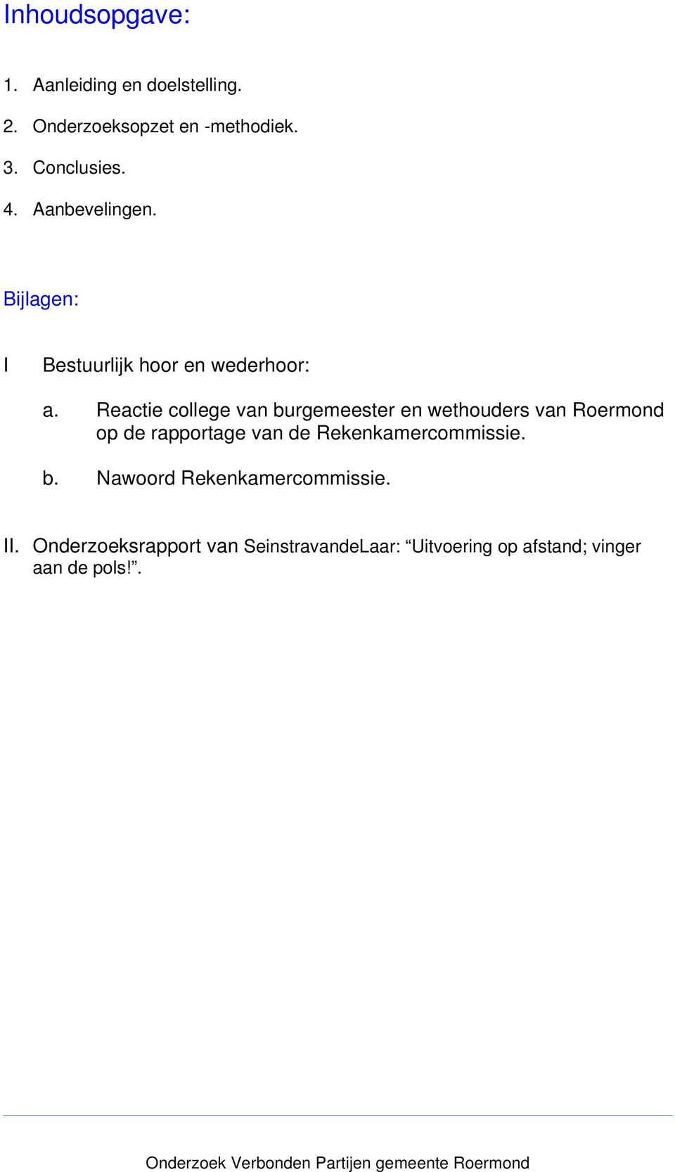 Reactie college van burgemeester en wethouders van Roermond op de rapportage van de Rekenkamercommissie. b. Nawoord Rekenkamercommissie.