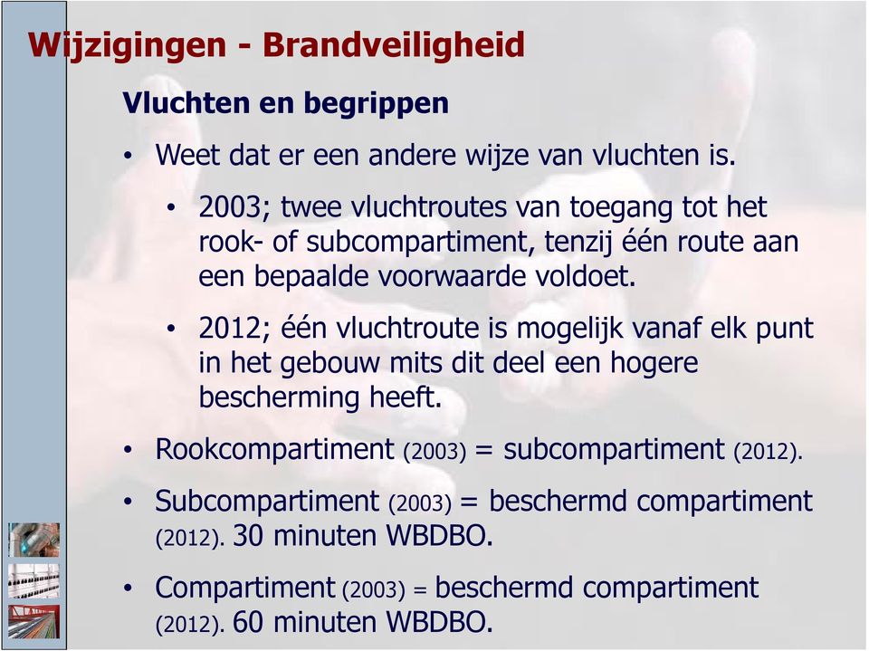 2012; één vluchtroute is mogelijk vanaf elk punt in het gebouw mits dit deel een hogere bescherming heeft.