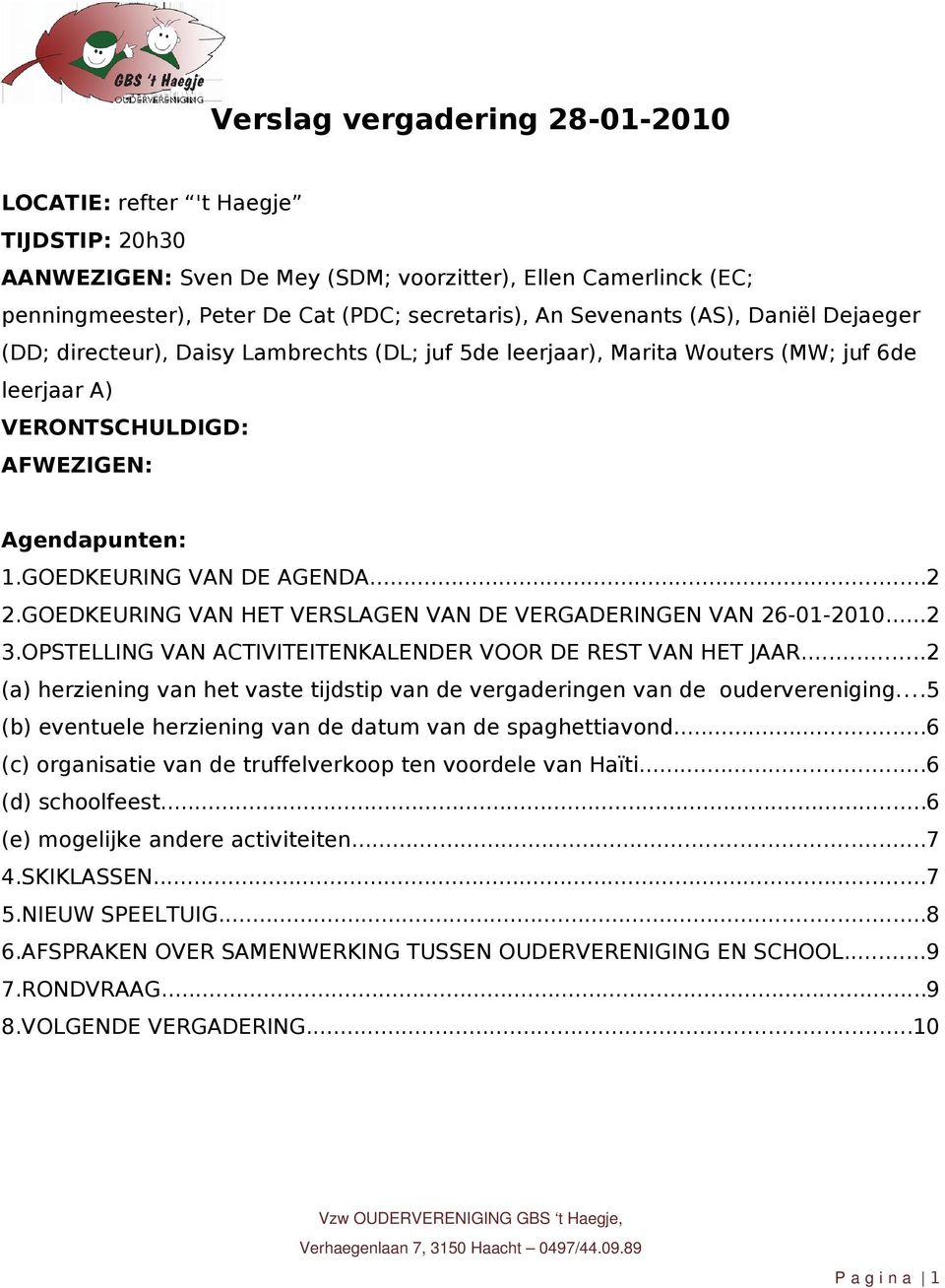 GOEDKEURING VAN HET VERSLAGEN VAN DE VERGADERINGEN VAN 26-01-2010...2 3.OPSTELLING VAN ACTIVITEITENKALENDER VOOR DE REST VAN HET JAAR.