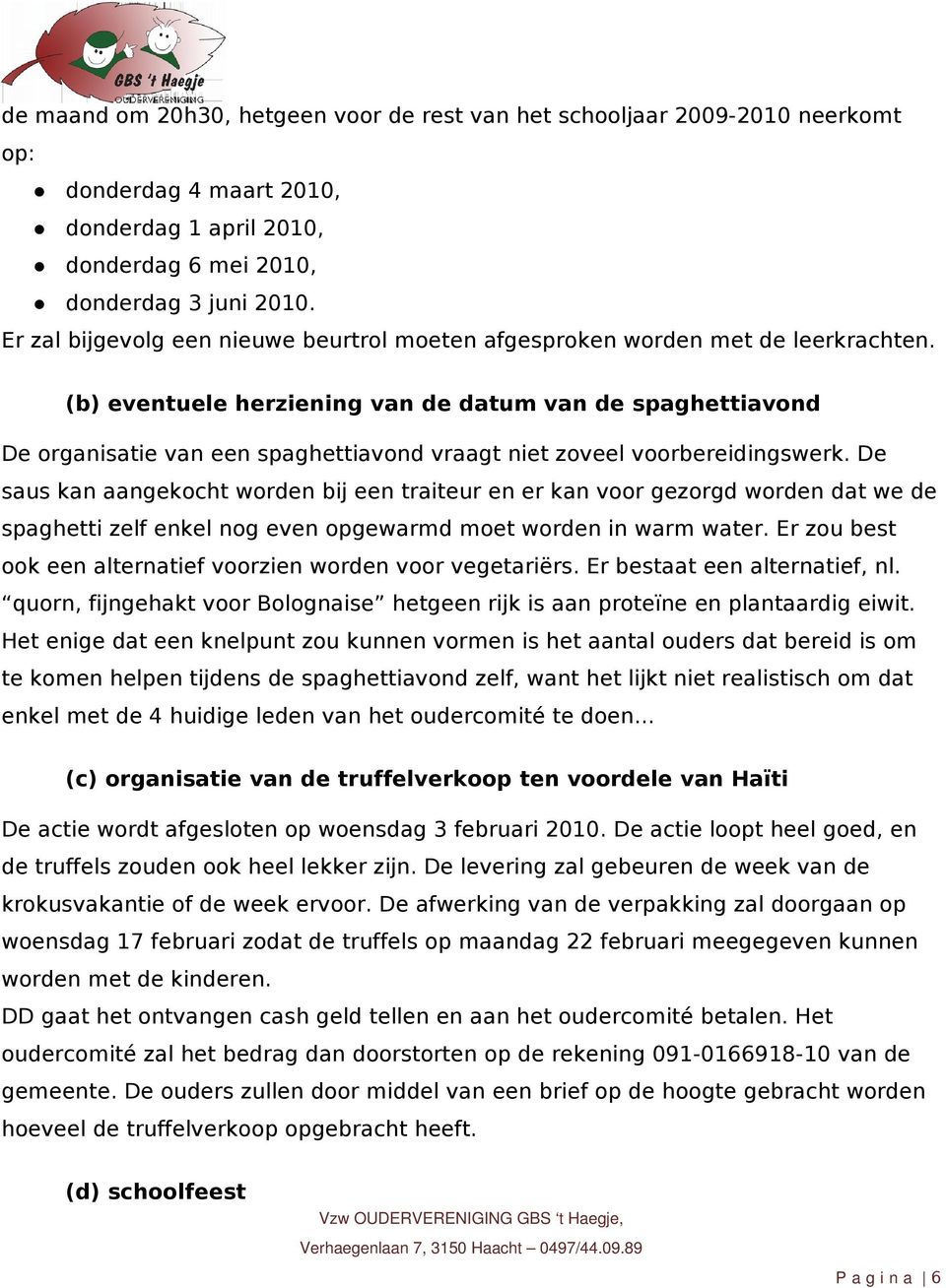 (b) eventuele herziening van de datum van de spaghettiavond De organisatie van een spaghettiavond vraagt niet zoveel voorbereidingswerk.