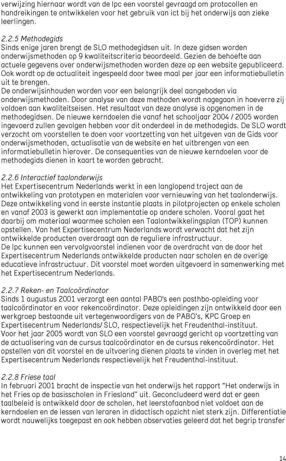 Gezien de behoefte aan actuele gegevens over onderwijsmethoden worden deze op een website gepubliceerd.