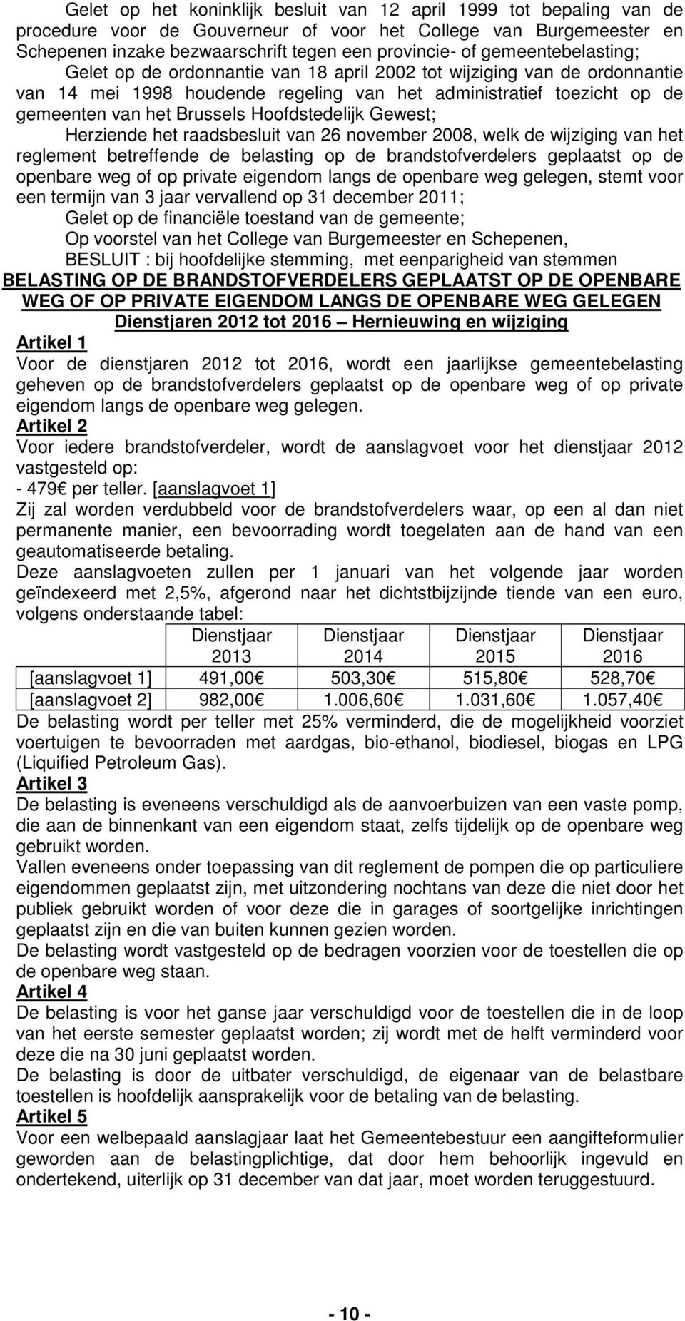 Hoofdstedelijk Gewest; Herziende het raadsbesluit van 26 november 2008, welk de wijziging van het reglement betreffende de belasting op de brandstofverdelers geplaatst op de openbare weg of op