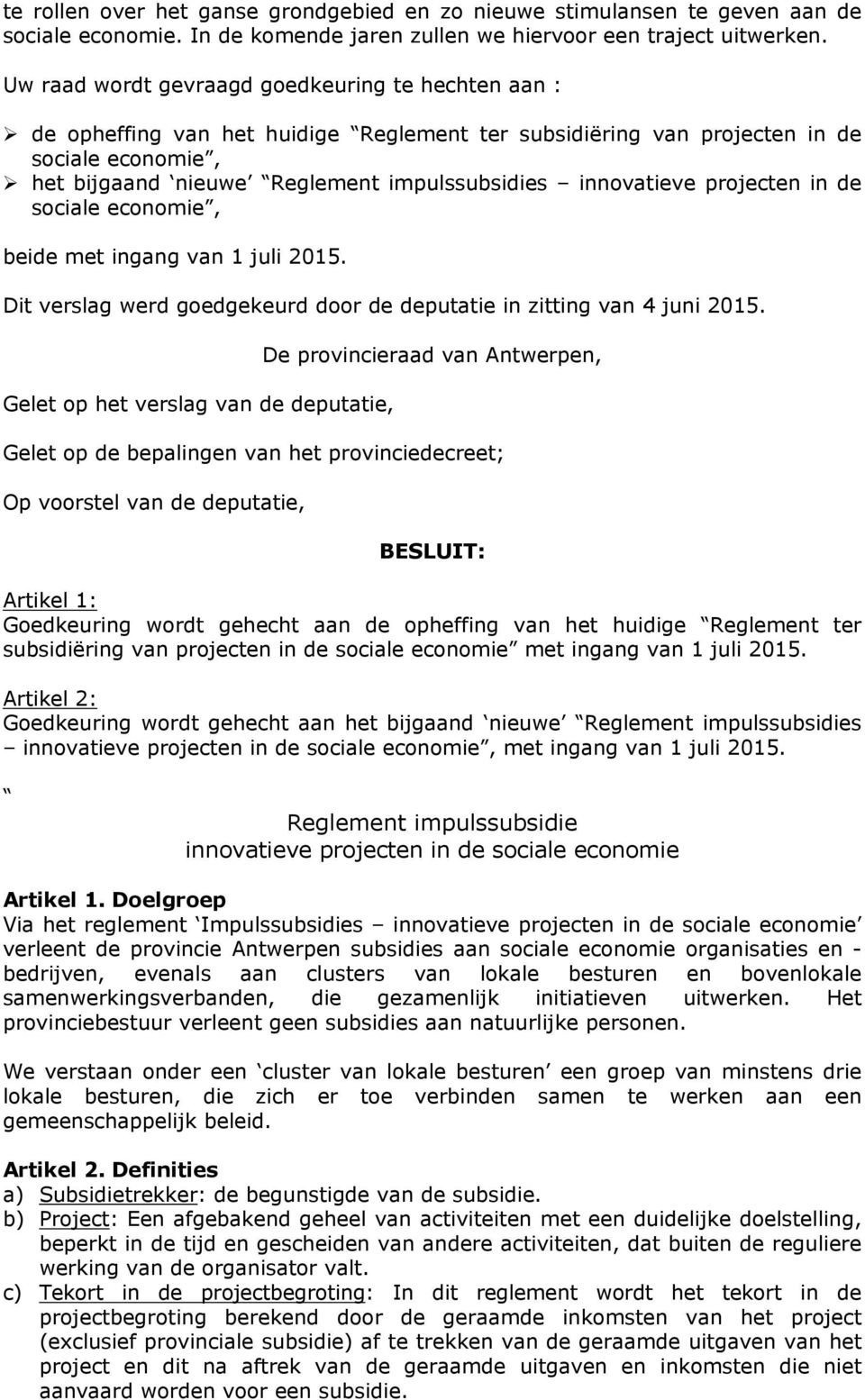 innovatieve projecten in de sociale economie, beide met ingang van 1 juli 2015. Dit verslag werd goedgekeurd door de deputatie in zitting van 4 juni 2015.