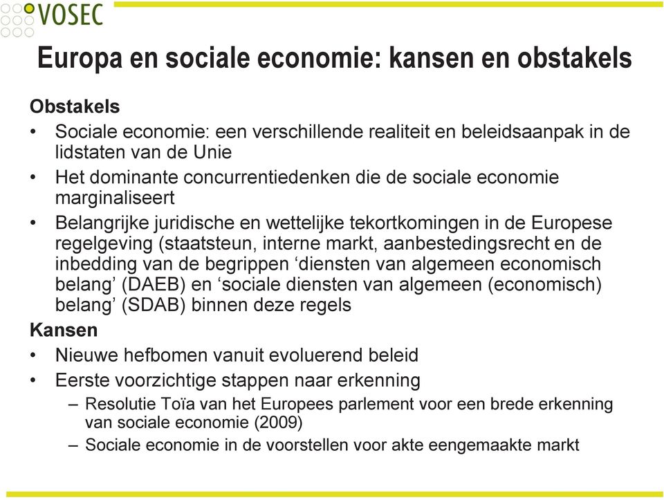 begrippen diensten van algemeen economisch belang (DAEB) en sociale diensten van algemeen (economisch) belang (SDAB) binnen deze regels Kansen Nieuwe hefbomen vanuit evoluerend beleid