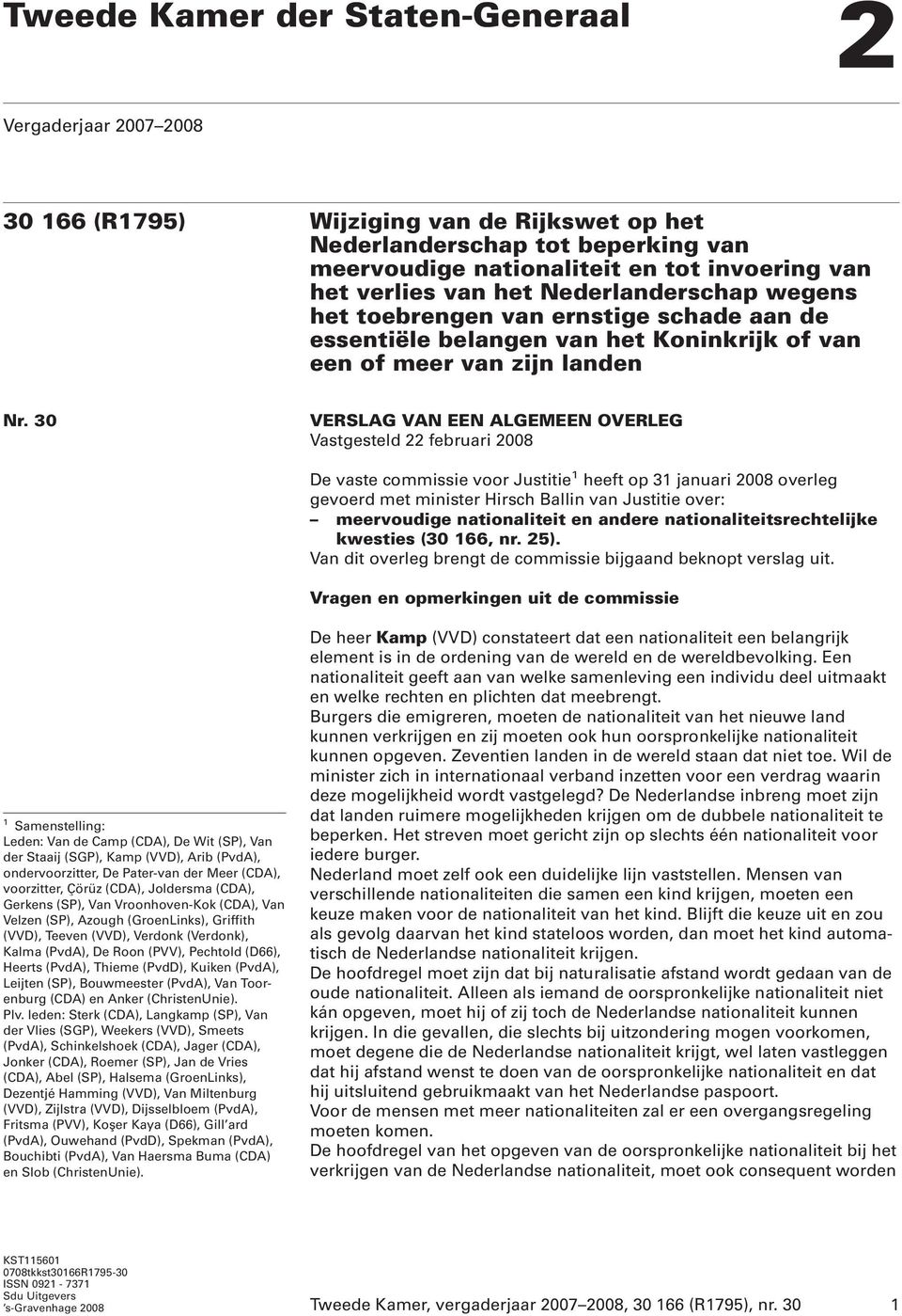 30 VERSLAG VAN EEN ALGEMEEN OVERLEG Vastgesteld 22 februari 2008 De vaste commissie voor Justitie 1 heeft op 31 januari 2008 overleg gevoerd met minister Hirsch Ballin van Justitie over: meervoudige