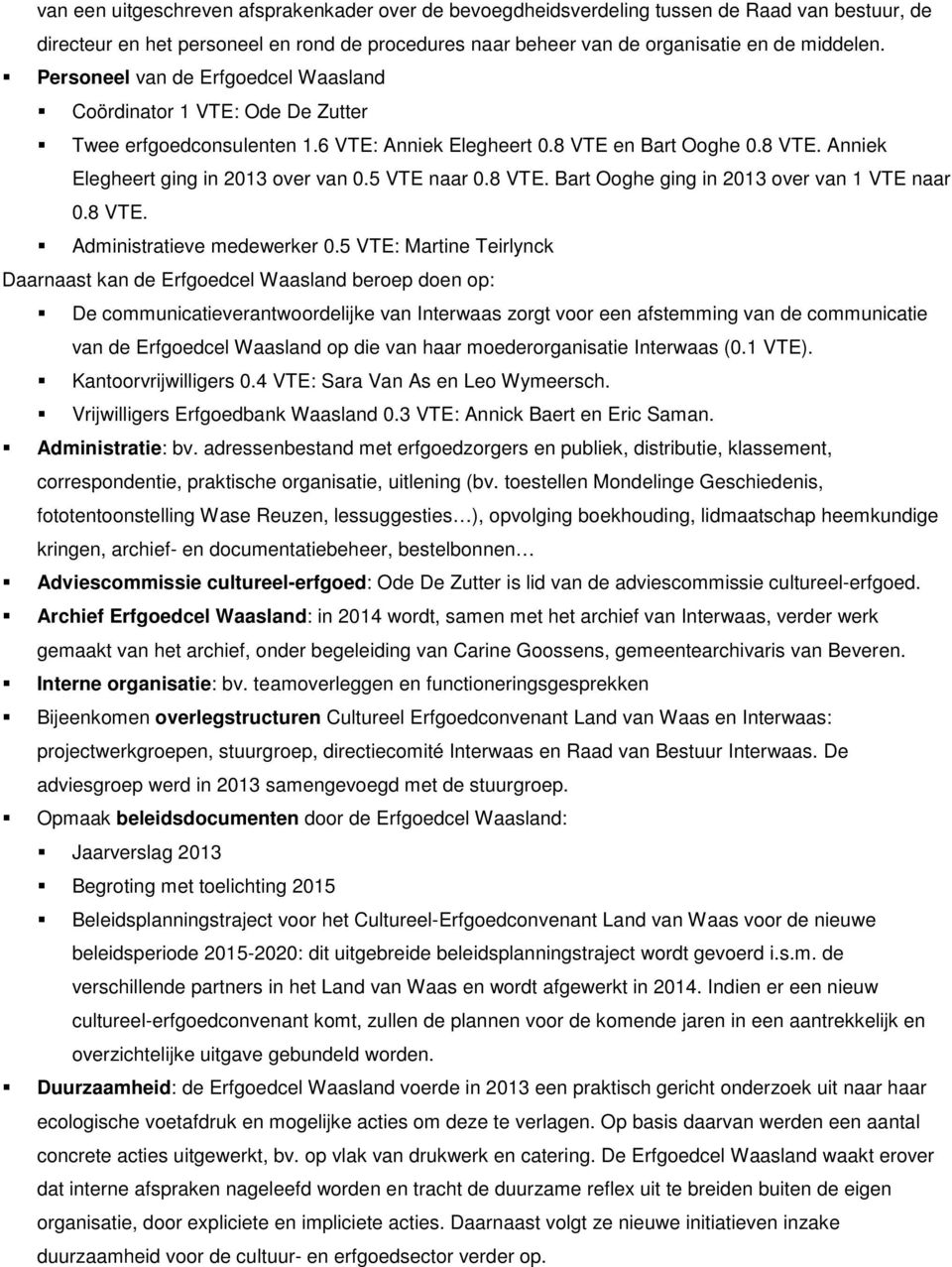 5 VTE naar 0.8 VTE. Bart Ooghe ging in 2013 over van 1 VTE naar 0.8 VTE. Administratieve medewerker 0.