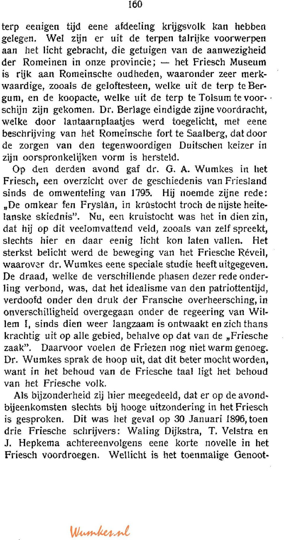 zeer merkwaardige, zooals de geloftesteen, welke uit de terp te Bergum, en de koopacte, welke uit de terp te Tolsum te voor- schijn zijn gekomen. Dr.