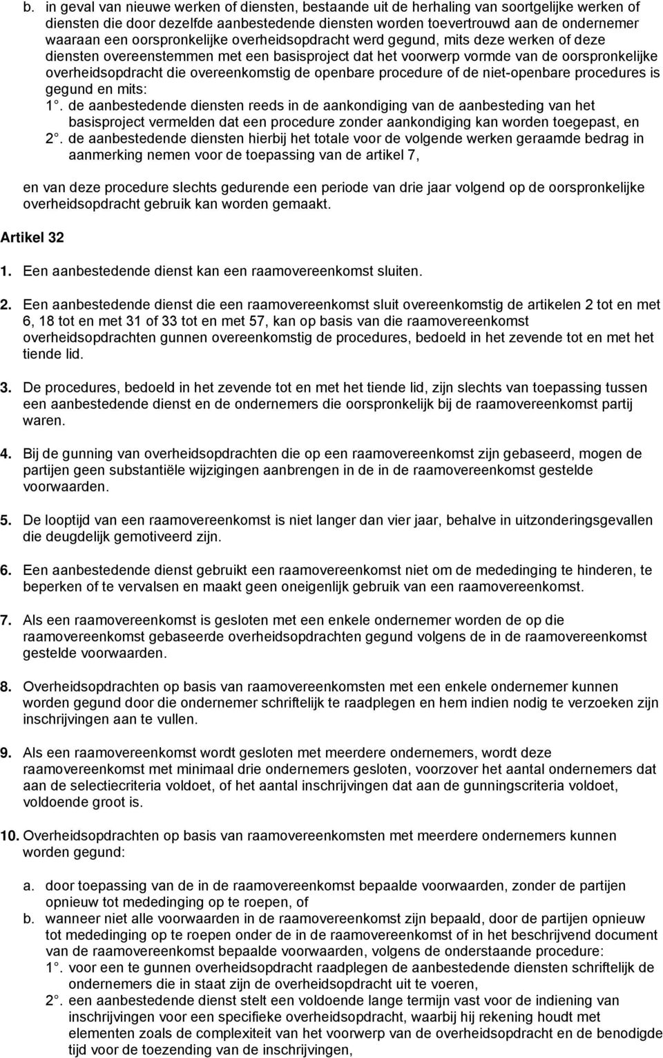 overeenkomstig de openbare procedure of de niet-openbare procedures is gegund en mits: 1.