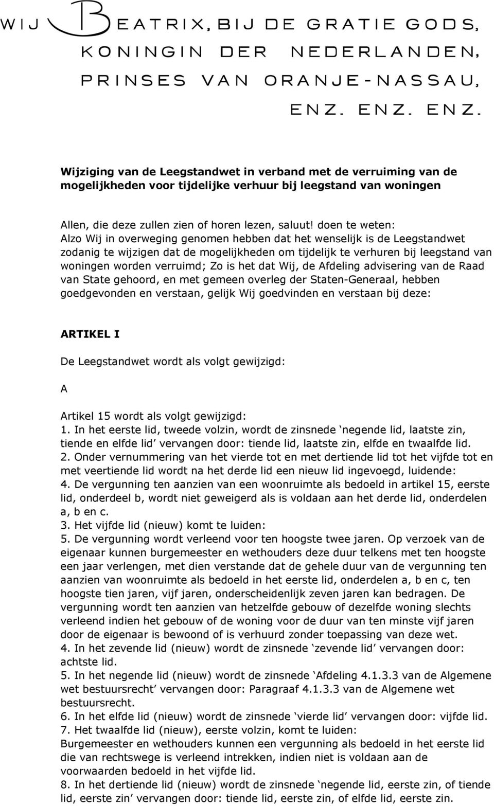 Zo is het dat Wij, de Afdeling advisering van de Raad van State gehoord, en met gemeen overleg der Staten-Generaal, hebben goedgevonden en verstaan, gelijk Wij goedvinden en verstaan bij deze: