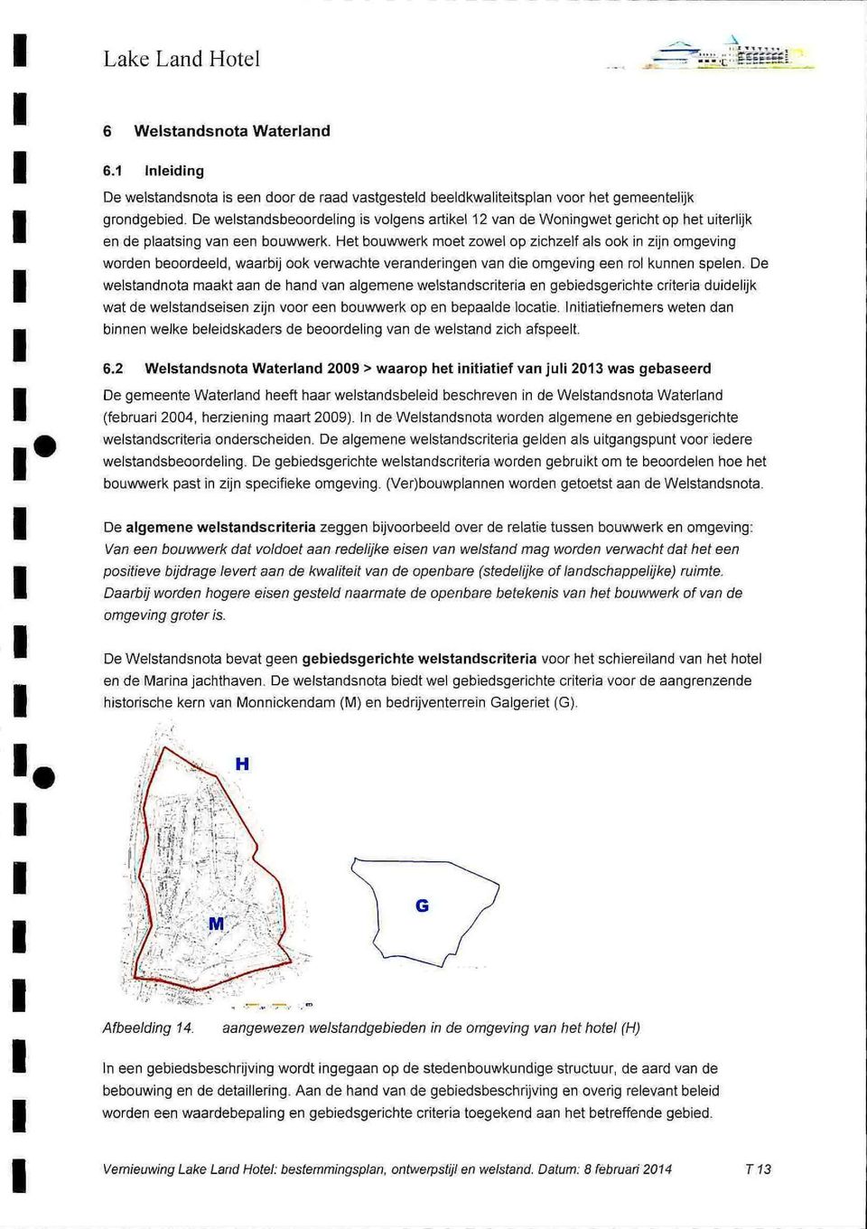 Het bouwwerk moet zowel op zchzelf als ook n zjn omgevng worden beoordeeld, waarbj ook verwachte veranderngen van de omgevng een rol kunnen spelen.