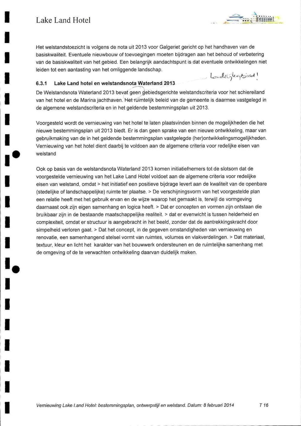 Een belangrjk aandachtspunt s dat eventuele ontwkkelngen net leden tot een aantastng van het omlggende landschap. 6.3.