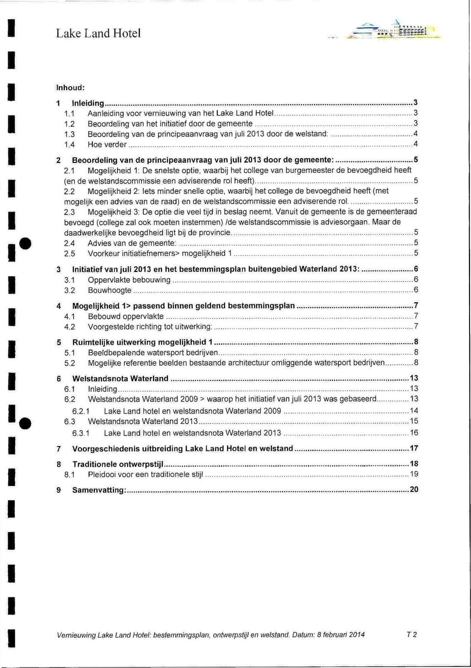 1 Mogeljkhed 1: De snelste opte, waarbj het college van burgemeester de bevoegdhed heeft (en de welstandscommsse een advserende rol heeft) 5 2.