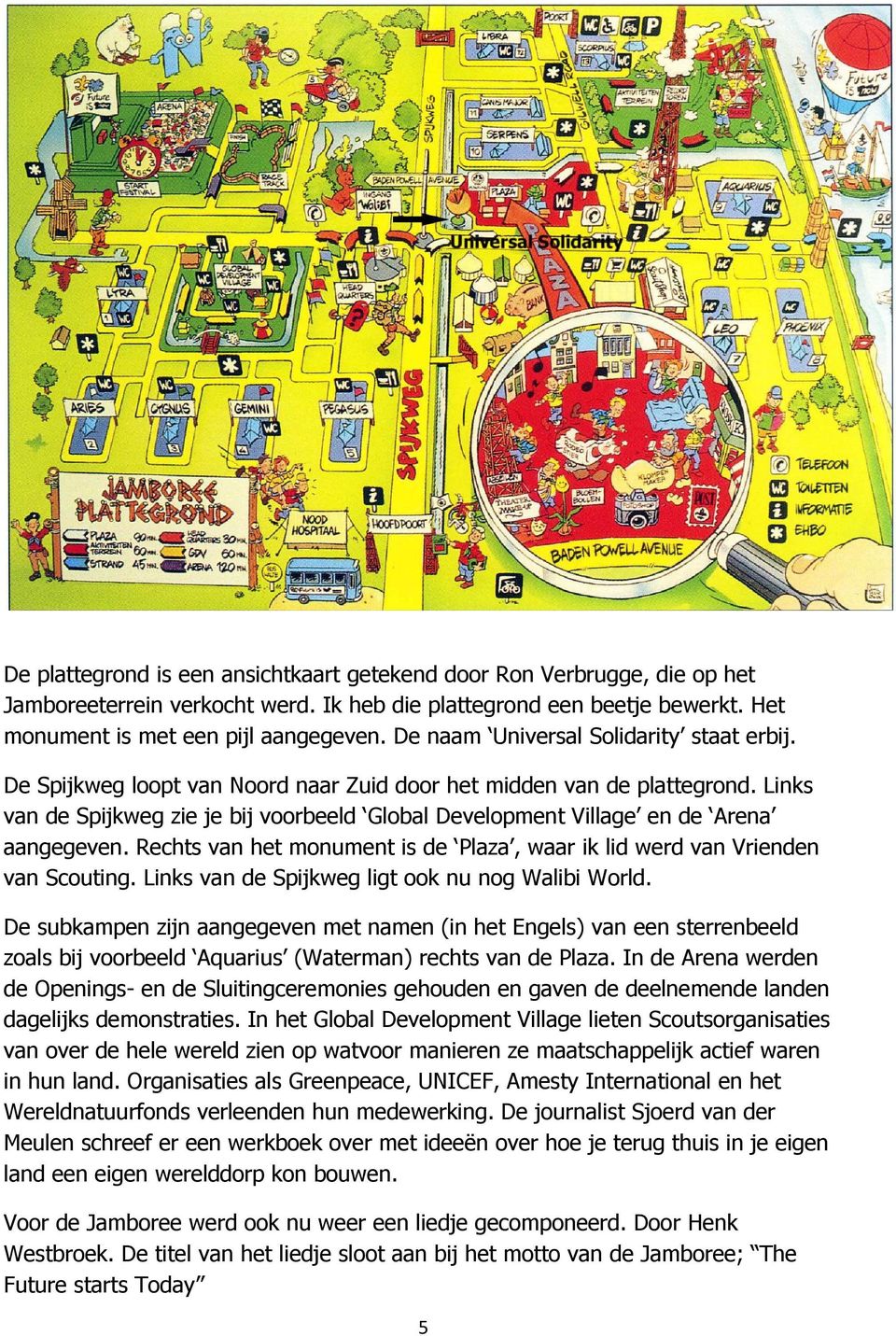 Links van de Spijkweg zie je bij voorbeeld Global Development Village en de Arena aangegeven. Rechts van het monument is de Plaza, waar ik lid werd van Vrienden van Scouting.