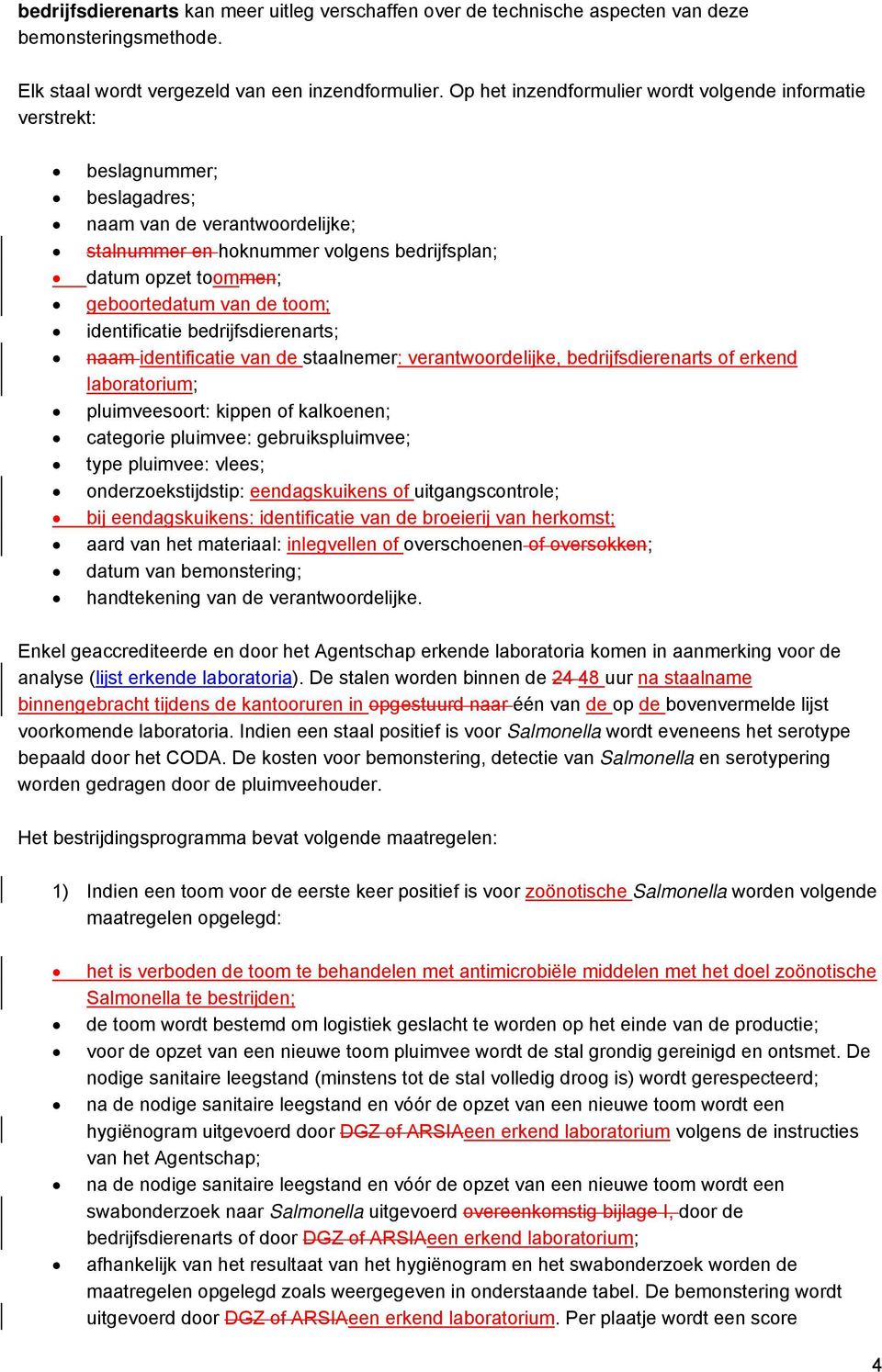 van de toom; identificatie bedrijfsdierenarts; naam identificatie van de staalnemer: verantwoordelijke, bedrijfsdierenarts of erkend laboratorium; pluimveesoort: kippen of kalkoenen; categorie