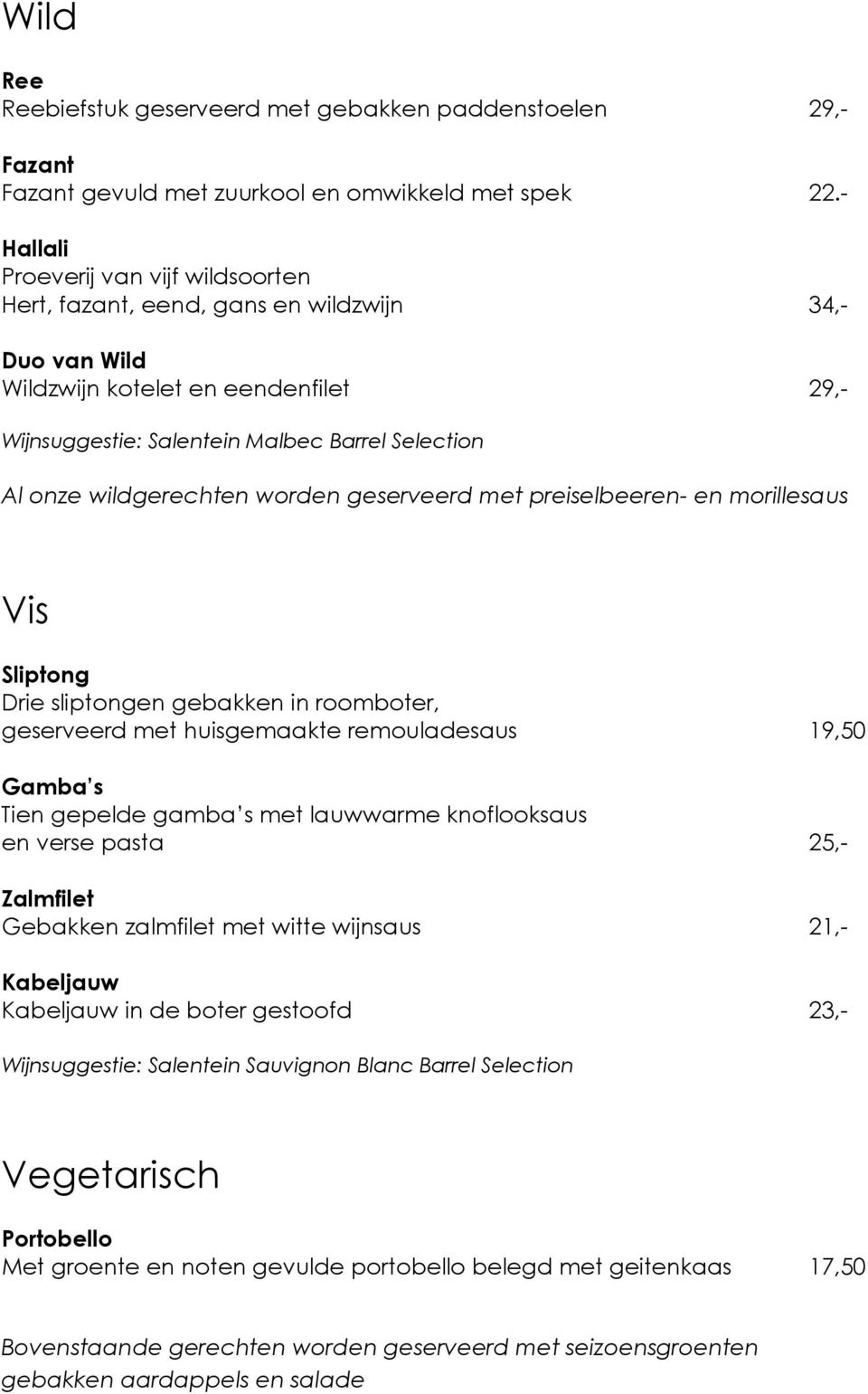 wildgerechten worden geserveerd met preiselbeeren- en morillesaus Vis Sliptong Drie sliptongen gebakken in roomboter, geserveerd met huisgemaakte remouladesaus 19,50 Gamba s Tien gepelde gamba s met